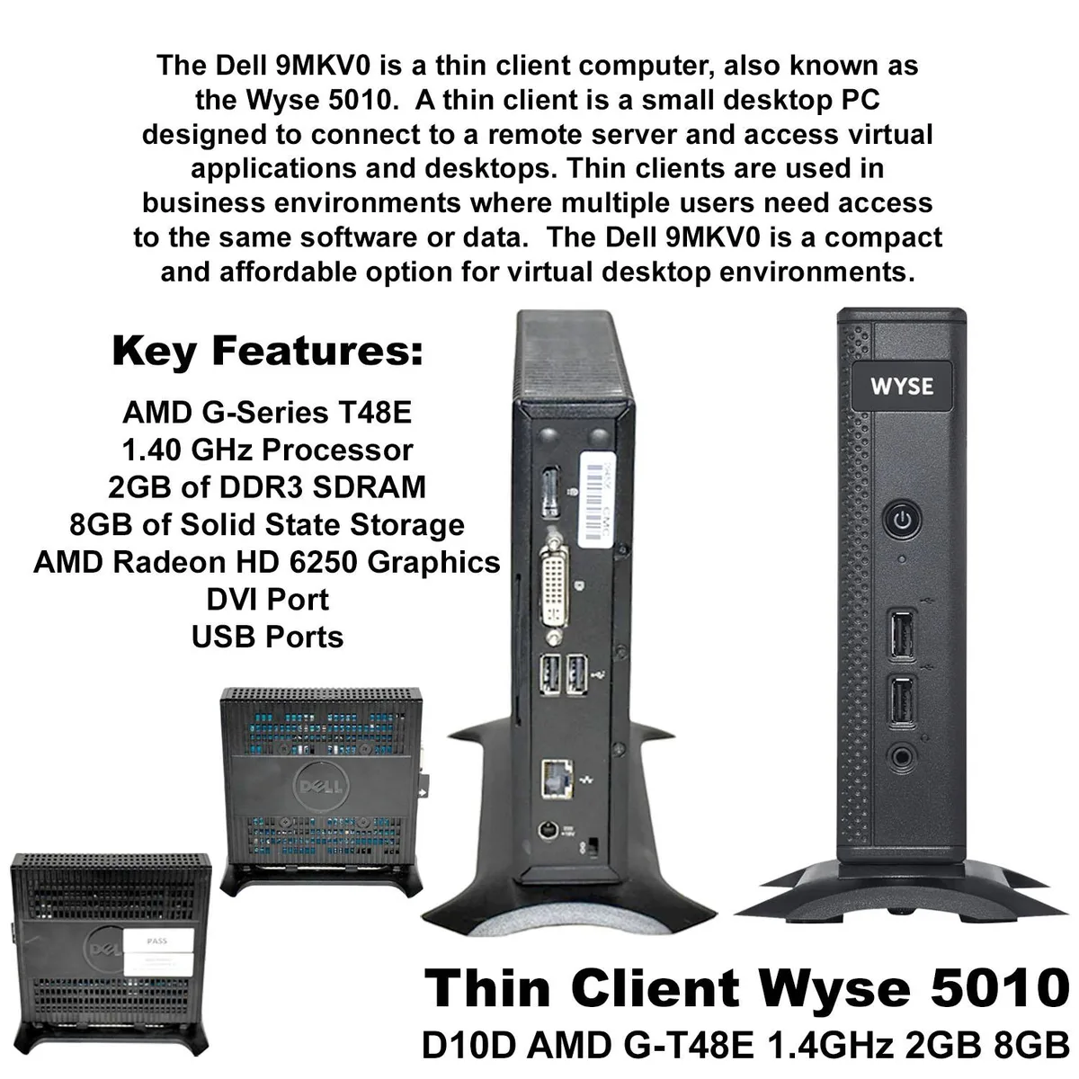 DELL DELL Wyse 5010 D10D Thin Client AMD G-T48E 1.4GHz 2GB DDR3 8GB SSD 9MKV0-SP-A21 — photo du produit